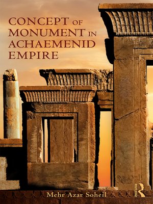 cover image of The Concept of Monument in Achaemenid Empire